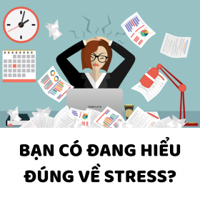 Bạn có đang hiểu đúng về Stress?